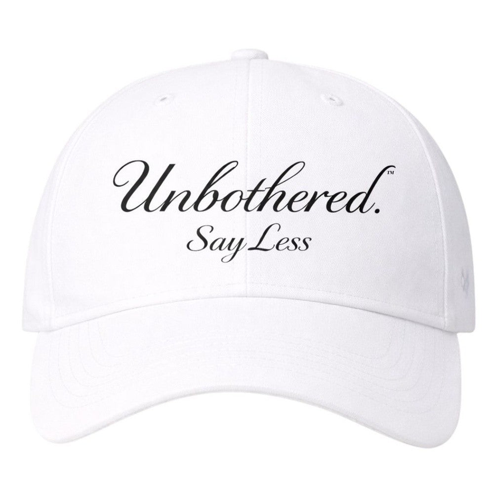 Unbothered. Say Less Cap